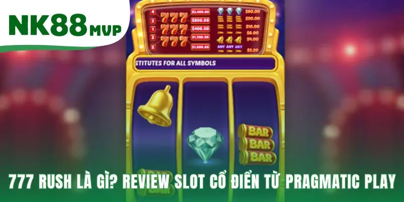 777 Rush - Slot 3x3 Chỉ Cần 3 Biểu Tượng | Chơi Tại NK88 2 Kho báu Aztec có cấu trúc 32,400 đường thắng và RTP cao