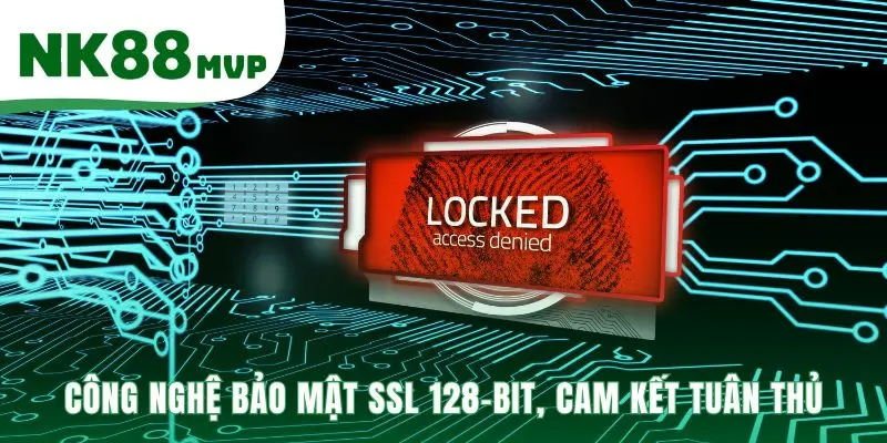 Công nghệ mã hóa hiện đại SSL 128-bit bảo vệ an toàn mọi dữ liệu
