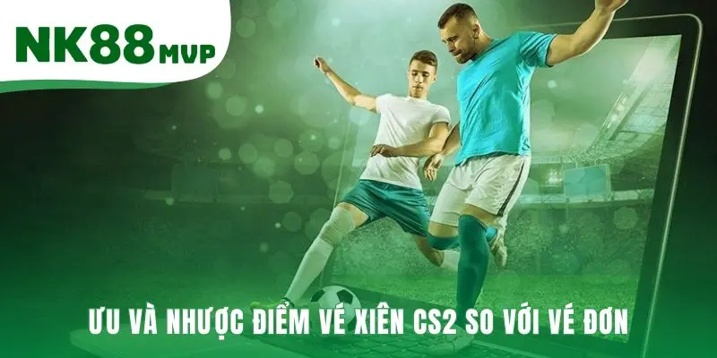 Kèo xiên CS2 đánh đổi rủi ro cao để nhận thưởng đột phá